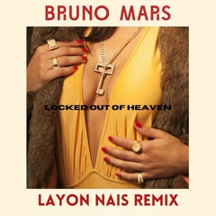 Bruno Mars - Locked Out Of Heaven (Layon Nais Remix) (Full Version in Download!)