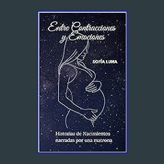 ??pdf^^ ✨ Entre Contracciones y Emociones: Historias de nacimientos narradas por la matrona (Spani