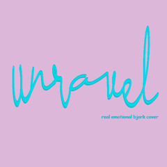 Unravel (real emotional Björk cover)