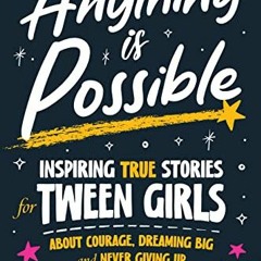 [PDF] ❤️ Read Anything is Possible: Inspiring True Stories for Tween Girls about Courage, Dreami