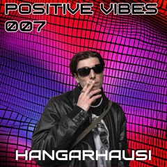 Positive Vibes Podcast 007 feat. Hangarhausi