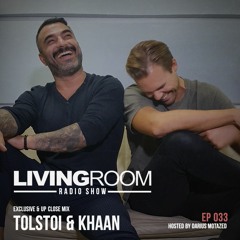 LivingRoom Radio Show 033 (Guest Mix by Tolstoi & KHAAN) [EXCLUSIVE & UP CLOSE]
