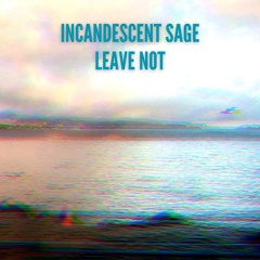Incandescent Sage - Leave not the least mark of the pot on the ashes