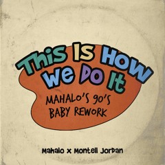 Mahalo x Montell Jordan - This Is How We Do It (Mahalo's 90's Baby Rework)