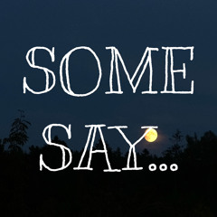 some say