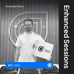 Enhanced Sessions 807 with MXV - Hosted by Farius