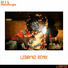 hil - métallurgie (lebrynz remix)
