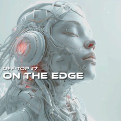 Melodic Techno & Progressive House Mix 2024 "On The Edge" OFF-TOP #7 Massano, CamelPhat, Alka
