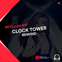 Clock Tower: Rewind - REVILcast #37
