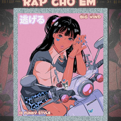 Rap Cho Em - Big Wind (#RCE )