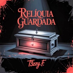 T3ZZY.F - RELÍQUIA GUARDADA.