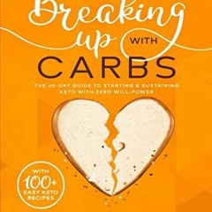 PDF✔read❤online Breaking Up With Carbs: The 60-DAY Guide to STARTING & SUSTAINING