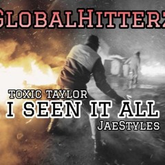 I SEEN IT ALL (TOXIC TAYLOR FT JAE STYLES