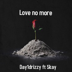 Day1drizzy Ft 5kay Love No More (prod Kiko Beatz)