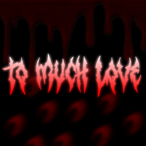 To much love by h3nnesy.