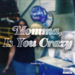 Momma Is You Crazy (prod. 2S)