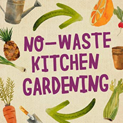 View KINDLE ☑️ No-Waste Kitchen Gardening: Regrow Your Leftover Greens, Stalks, Seeds