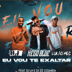 EU VOU TE EXALTAR - LUKÃO MEC, NEGO BLUE, MC LIRO