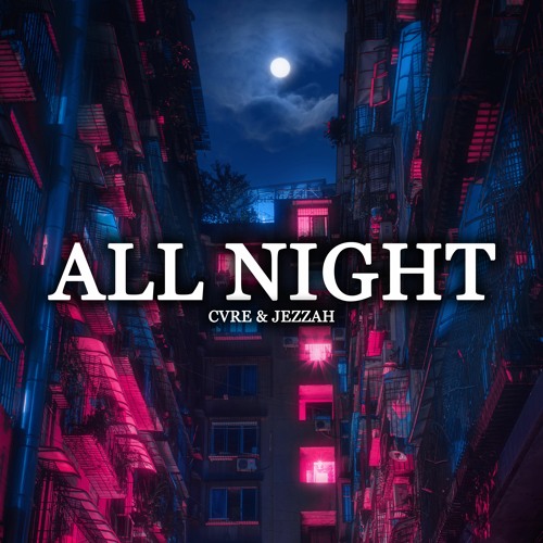 Jezzah & CVRE - All Night