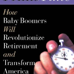 ⚡PDF ❤ Prime Time: How Baby Boomers Will Revolutionize Retirement And Transform America
