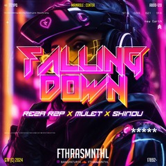Falling D0wn #MULET (Fthrasmnthl x RzP X ShinDu)#SUPErDuperThree