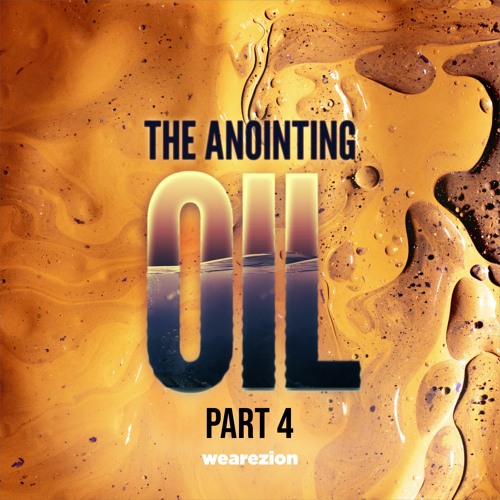 121 ~ THE ANOINTING OIL ~ PART 4