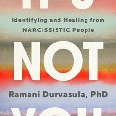 [PDF Download] It's Not You: Identifying and Healing from Narcissistic People - Dr. Ramani Durvasula