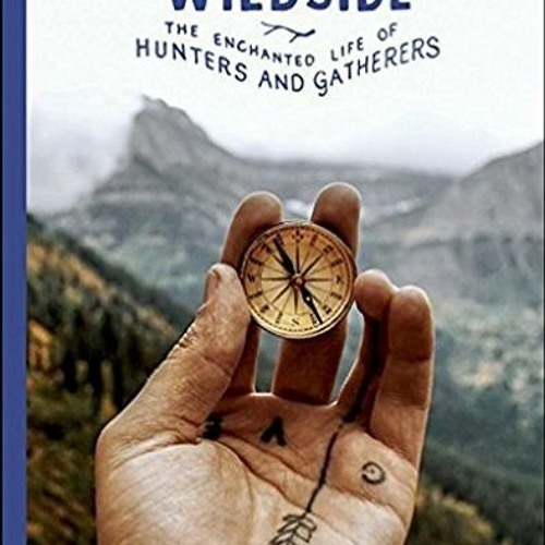 [Access] [KINDLE PDF EBOOK EPUB] Wildside: The Enchanted Life of Hunters and Gatherers by  Gestalten