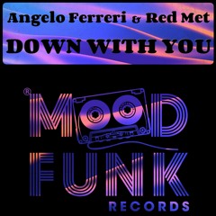 Angelo Ferreri & Red Met - DOWN WITH YOU // Mood Funk Records