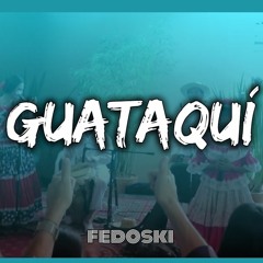 Fedoski - Guataquí (Aleteo,Guaracha)