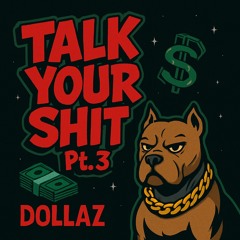 Talk yo Sh*t Pt.3