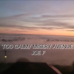 too calm/misery avenue