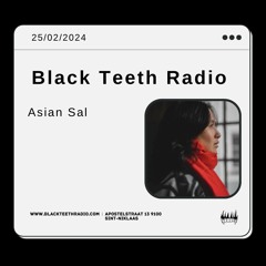 Black Teeth Radio: Asian Sal (25 - 02 - 2024)