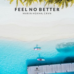 Marin Hoxha - Feel No Better (feat. CRVN)