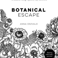 GET EBOOK 💚 Botanical Escape: 40 Beautiful Tracing Projects to Help You Unwind by  A