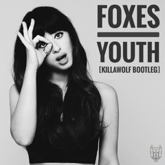 FOXES - YOUTH [KILLAWOLF BOOTLEG]