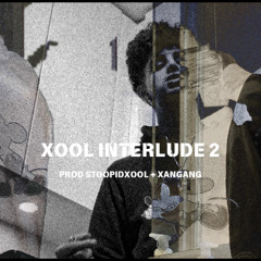 Xool Interlude 2 [Stoopidxool + Xangang]