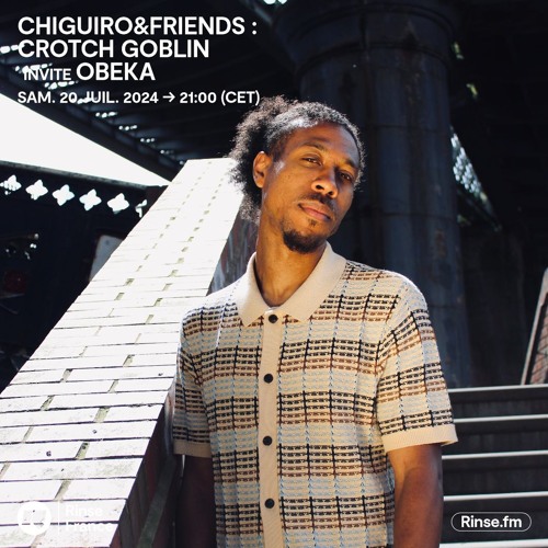 CHIGUIRO&FRIENDS CROTCH GOBLIN invite OBEKA - 20 Juillet 2024