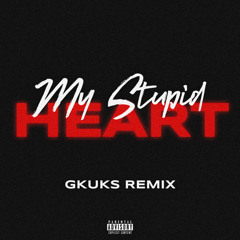MY STUPID HEART (GKUKS REMIX)