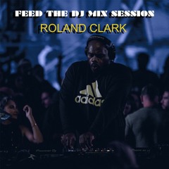 Roland Clark Feed The DJ August Mix Session