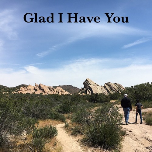 Glad I Have You