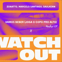 Vamos Beber x Watch Out (Zonatto, Marcelo Santiago, Saulkenn Mashup Vip) Filtered Copyright