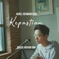 Kepastian - Aurel Hermansyah Cover by Arvian Dwi