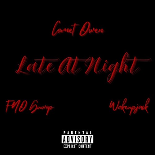 Comet Owen - Late At Night (Feat FNO Guwop and Wakeupjack)