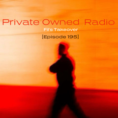 PRIVATE OWNED RADIO #195 (Fil’s Takeover)