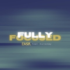 Easy. - Fully Focused Ft Curren&y (Prod. DJ Flippp & 808 Kartel)