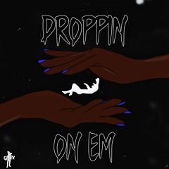 Droppin On Em
