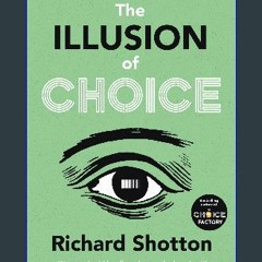 {READ} 📕 The Illusion of Choice: 16 ½ psychological biases that influence what we buy {read online