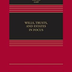 ACCESS EBOOK EPUB KINDLE PDF Wills, Trusts, and Estates in Focus [Connected eBook] (F