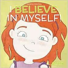 ACCESS [KINDLE PDF EBOOK EPUB] I Believe in Myself (Mindful Mantras) by Ms Laurie N Wright,Ms Ana Sa